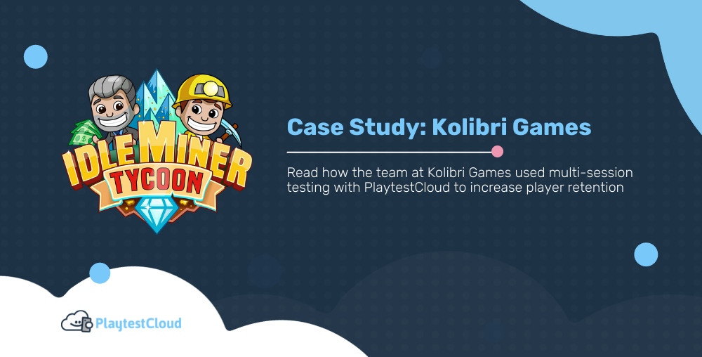 Multi-session Testing
allows Kolibri Games to
test methods to increase
player retention.