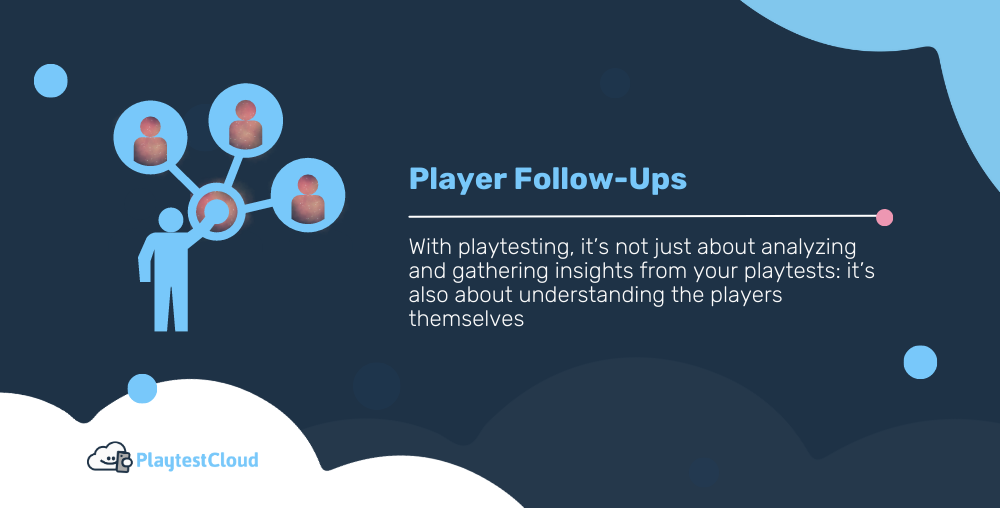 Player Follow-Ups: Understanding Your Playtesters