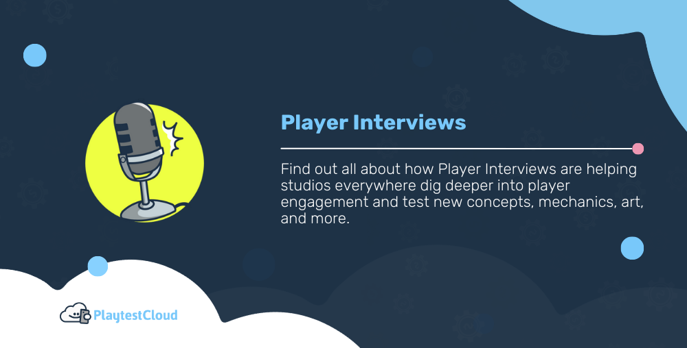 Player Interviews: What They Can Do and How to Use Them