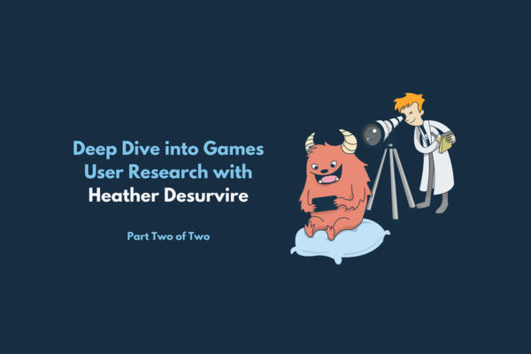 Deep Dive into Games User Research with Heather Desurvire: Part Two of Two