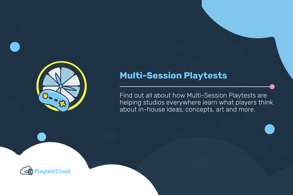 Multi-Session Playtests: What They Can Do and How To Use Them
