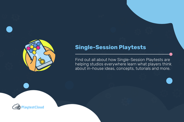 Single-Session Playtests: What They Can Do and How To Use Them